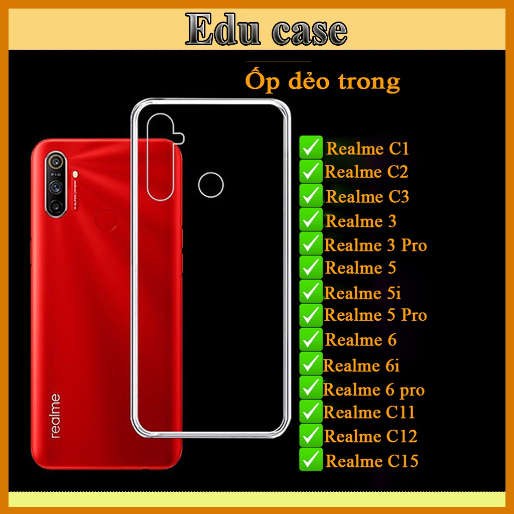 Ốp lưng dẻo trong suốt  Realme C1 / C2 / C3/ 3 / 3 Pro / Realme 5 / 5i / 5 Pro/ 6/6pro /C11 /C12 /C15/ XT Educase