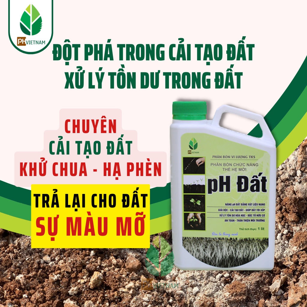 Giải Độc Đất, Nâng Nhanh Độ pH - Cải Tạo Đất, Khử Chua, Hạ Phèn, Tiết Kiệm Phân Bón - PH VIỆT NAM - pH Đất