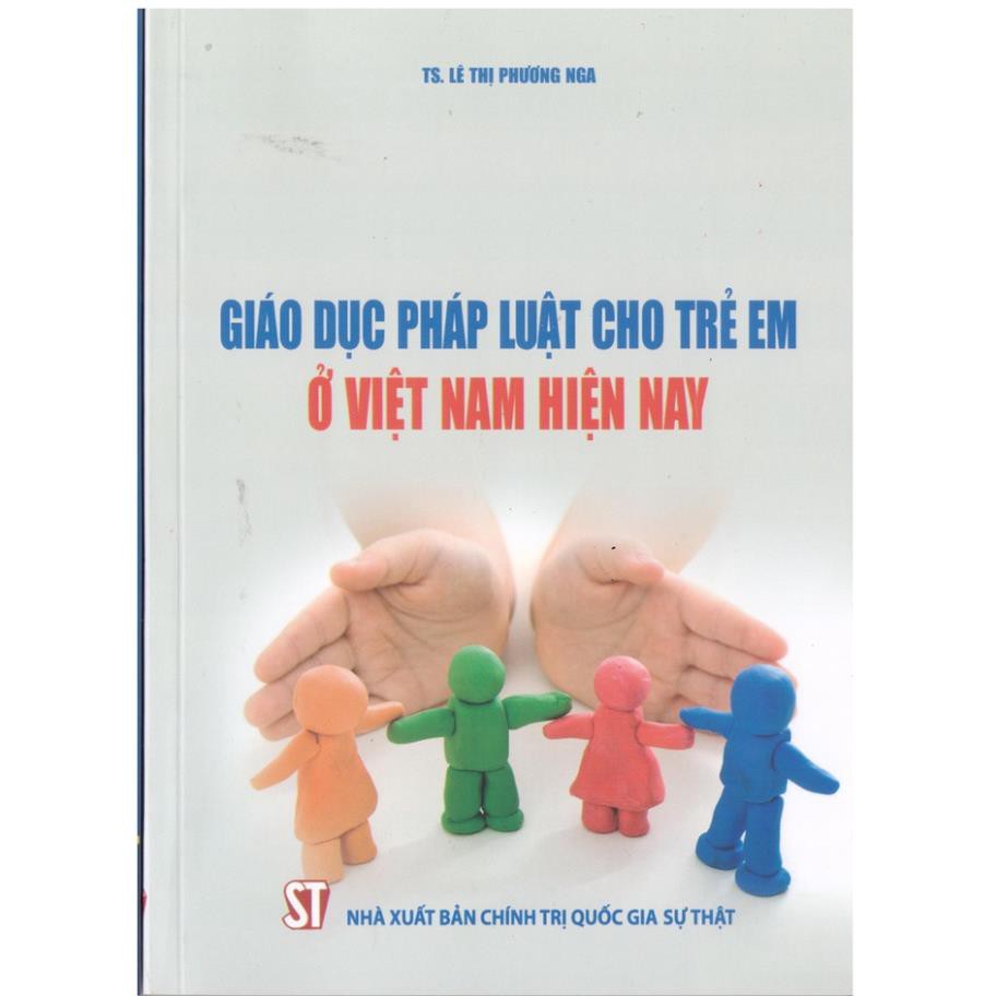 Sách Giáo Dục Pháp Luật Cho Trẻ Em Ở Việt Nam Hiện Nay - NXB Chính Trị Quốc Gia Sự Thật