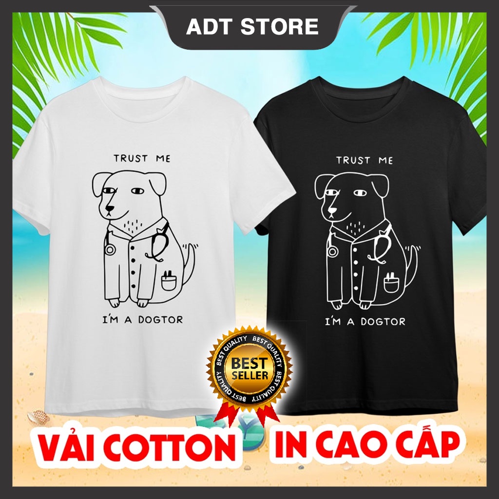 Áo thun trust me i'm a dogtor, hot trend 2022, vải cotton dày mịn mát độc đẹp giá rẻ siêu HOT