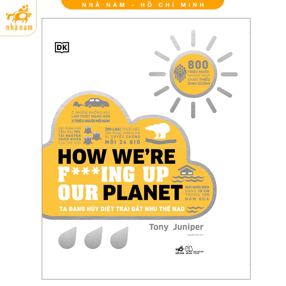 Sách - Ta đang hủy diệt Trái Đất như thế nào - How We're F***ing Up Our Planet (Bìa cứng) (Nhã Nam HCM)