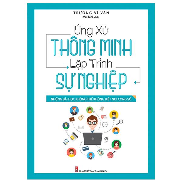 Sách: Ứng Xử Thông Minh Lập Trình Sự Nghiệp (Những bài học không thể không biết nơi công sở) - TSKN