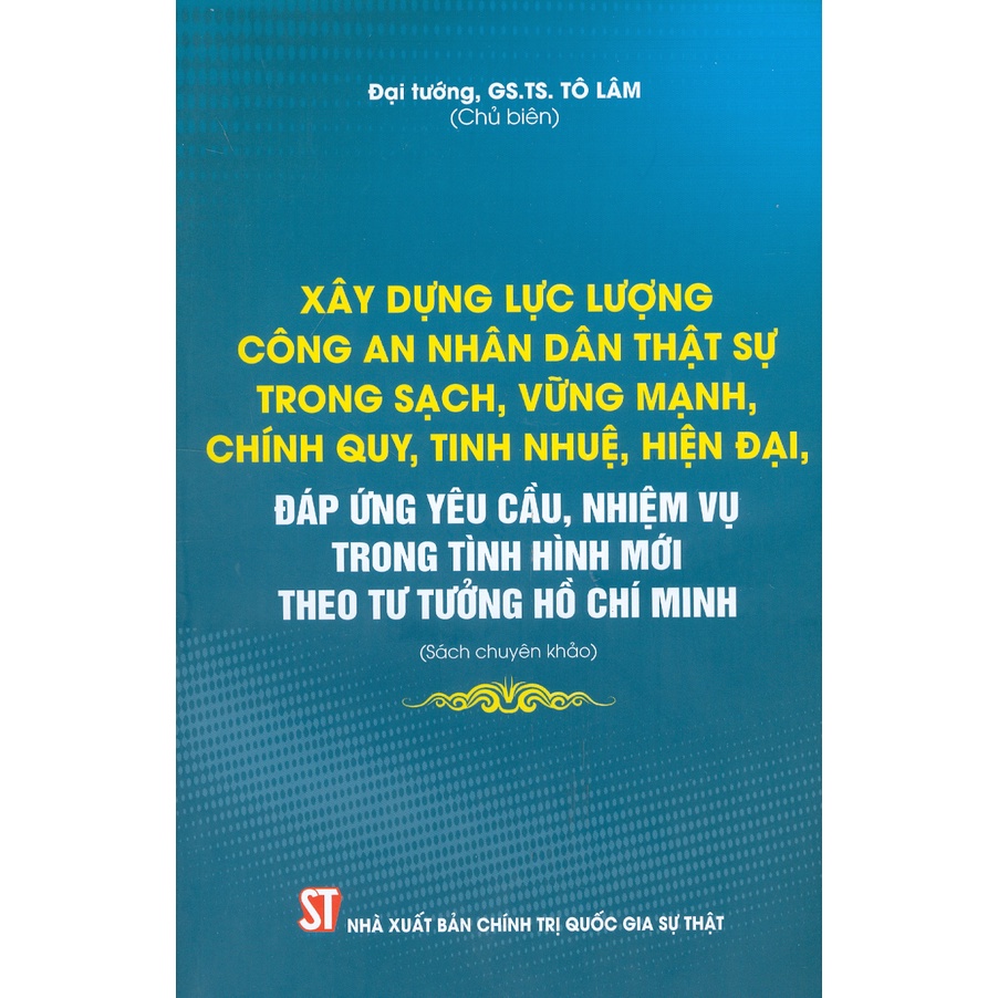 Sách - Xây Dựng Lực Lượng Công An Nhân Dân Thật Sự Trong Sạch, Vững Mạnh, Chính Quy, Tinh Nhuệ, Hiện Đại, Đáp Ứng