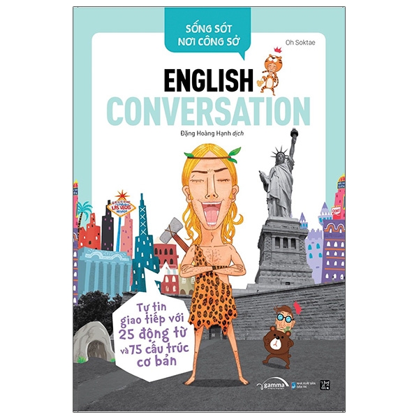 Sách Sống Sót Nơi Công Sở - English Conversation- Tự Tin Giao Tiếp Với 25 Động Từ Và 75 Cấu Trúc Cơ Bản