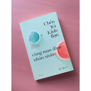 Chén Trà Kính Bạn Cùng Mạn Đàm Nhân Sinh