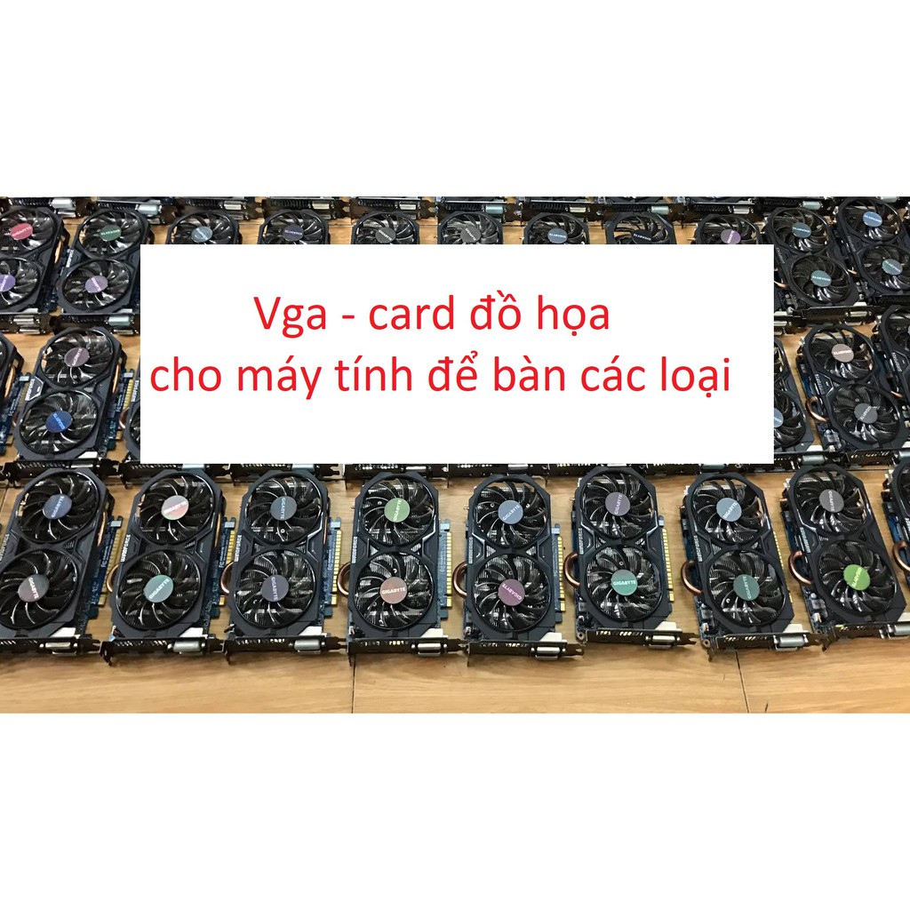 card vga đồ họa máy tính chơi game 1 2 3 1gb 2gb 3gb 4gb 6gb 8gb fan itx sff đồng bộ laptop N gt gtx gts rtx rx m all | WebRaoVat - webraovat.net.vn