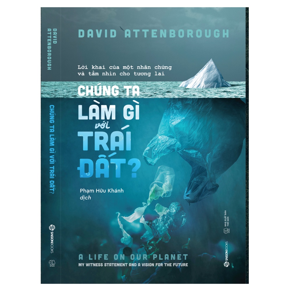 SÁCH - Chúng ta làm gì với Trái đất? (The Life On Our Planet) - Tác Giả David Attenborough