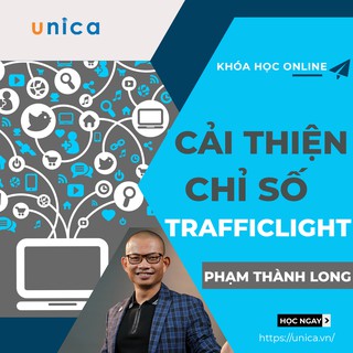Toàn quốc- [Evoucher] Khóa học Cải thiện chỉ số Trafficlight , GV Phạm Thành Long UNICA.VN