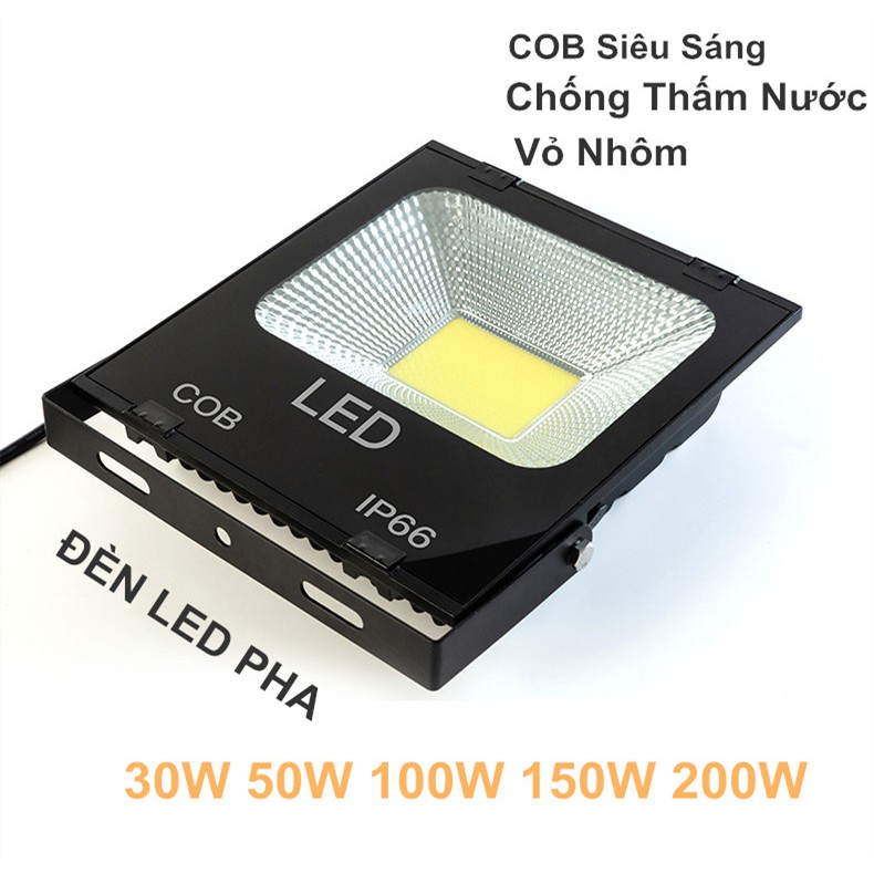 ĐÈN PHA LED COB 30W 50W 100W 150W 200W, SIÊU SÁNG, SIÊU TIẾT KIỆM ĐIỆN, ĐIỆN ÁP 220V,BẢO HÀNH 12 THÁNG