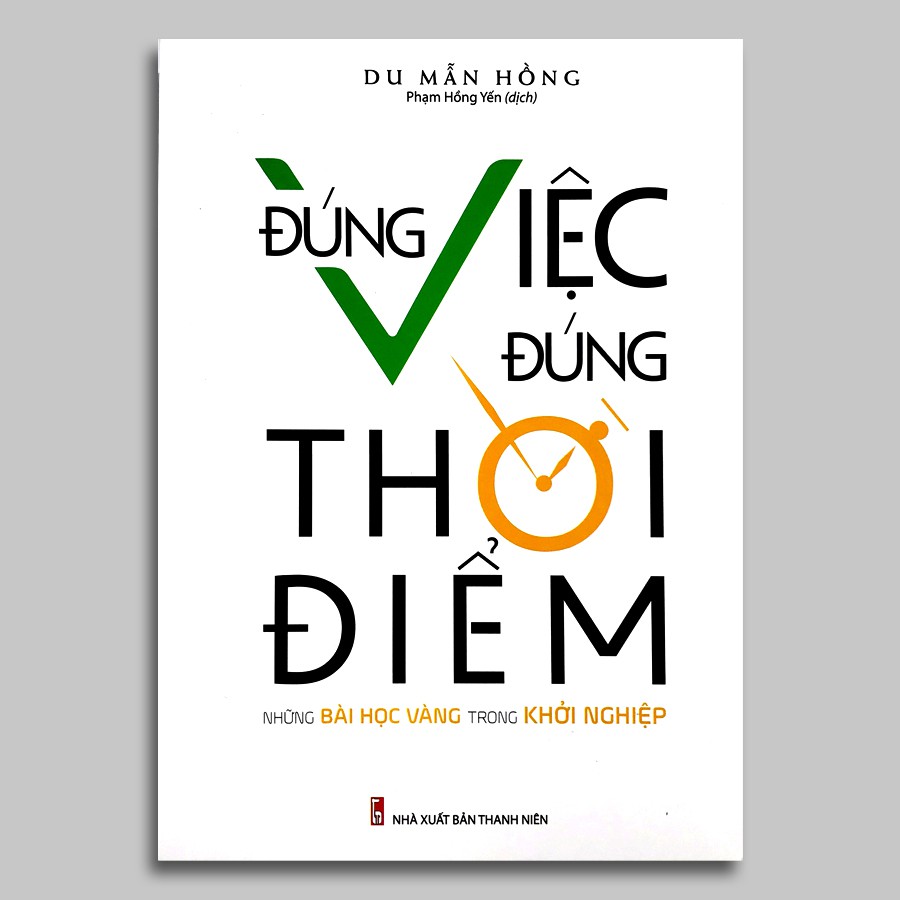 Sách - Đúng Việc, Đúng Thời Điểm - Những Bài Học Vàng Trong Khởi Nghiệp