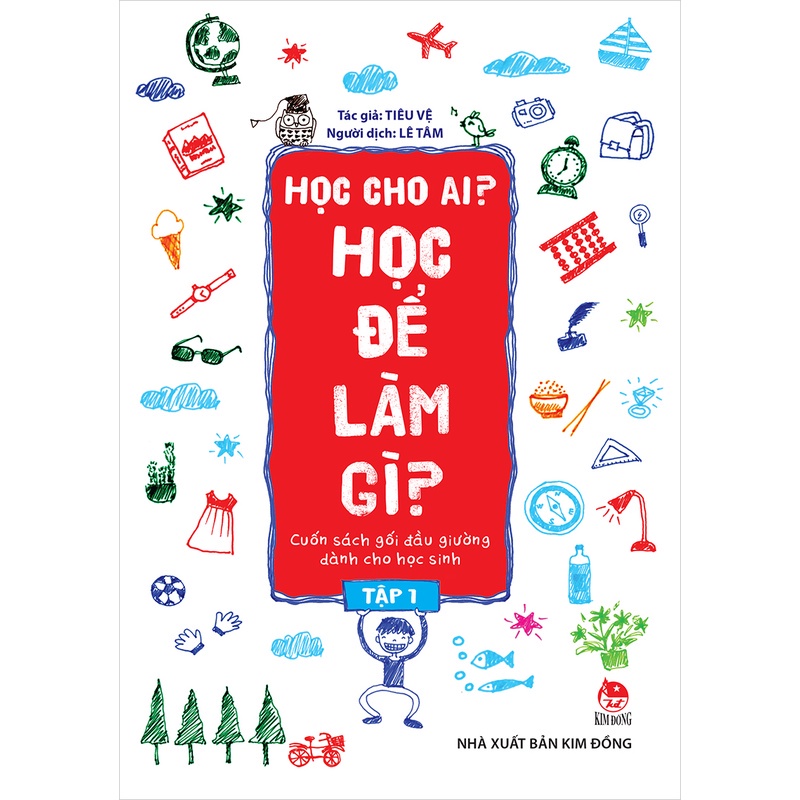 Sách - Học cho ai? Học để làm gì? - Tập 1 - NXB Kim Đồng