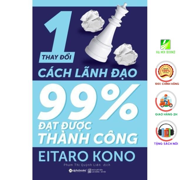 Sách - Thay Đổi 1 Phần Trăm Cách Lãnh Đạo 99 Phần Trăm Đạt Thành Công