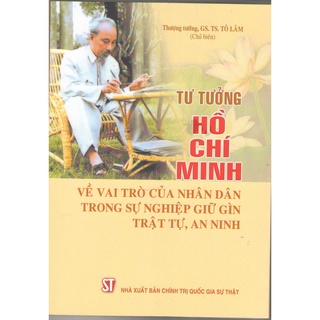 [Sách] Tư tưởng Hồ Chí Minh về vai trò của Nhân dân trong sự nghiệp giữ gìn trật tự, an ninh