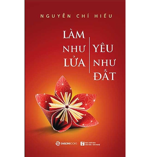 Sách - Làm như Lửa – Yêu như Đất