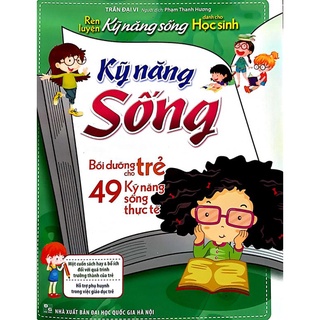 Sách: Rèn Luyện Kĩ Năng Sống Dành Cho Học Sinh - Bồi Dưỡng Cho Trẻ Kỹ Năng Sống (49 Kĩ Năng Sống Thực Tế) TB