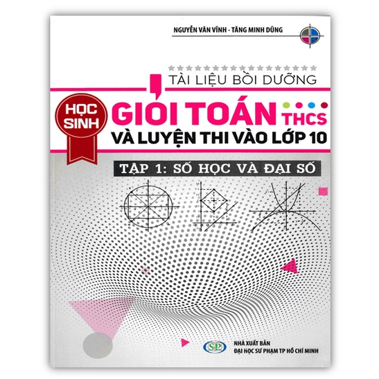 Sách - Tài Liệu bồi dưỡng học sinh giỏi toán THCS và luyện thi vào lớp 10 Tập 1: Số học và Đại số