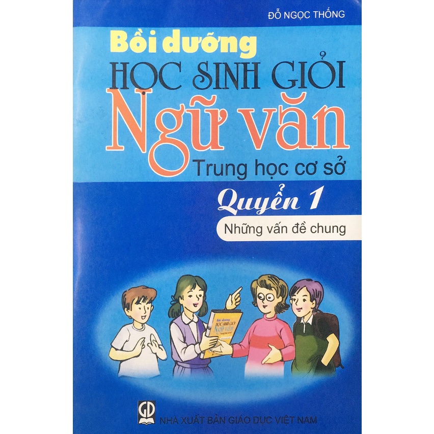 Sách - Bồi dưỡng học sinh giỏi Ngữ văn THCS - Quyển 1 Những vấn đề chung