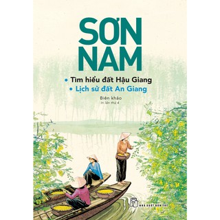 Sơn Nam - Tìm Hiểu Đất Hậu Giang Và Lịch Sử Đất An Giang