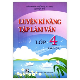 Sách Luyện kĩ năng tập làm văn lớp 4 tập 1 - Giáo dục