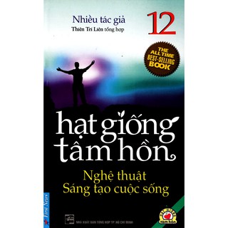 Sách - Hạt Giống Tâm Hồn - Tập 12: Nghệ Thuật Sáng Tạo Cuộc Sống