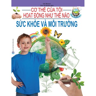 Cơ Thể Của Tôi Hoạt Động Như Thế Nào - Sức Khỏe Và Môi Trường