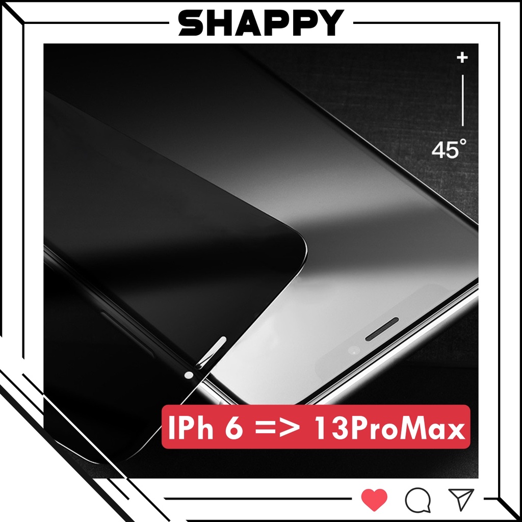 Kính Cường Lực IPhone Chống Nhìn Trộm - Kính Cường Lực Chống Nhìn Trộm IPhone Full Màn [Shappy Shop]