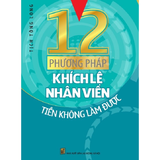 Sách - 12 Phương Pháp Khích Lệ Nhân Viên Tiền Không Làm Được | BigBuy360 - bigbuy360.vn