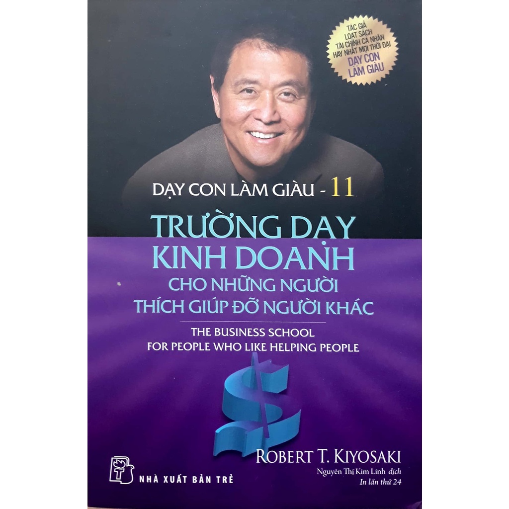 Sách - Dạy Con Làm Giàu - Tập 11: Trường Dạy Kinh Doanh Cho Những Người Thích Giúp Đỡ Người Khác - Robert T.Kiyosaki