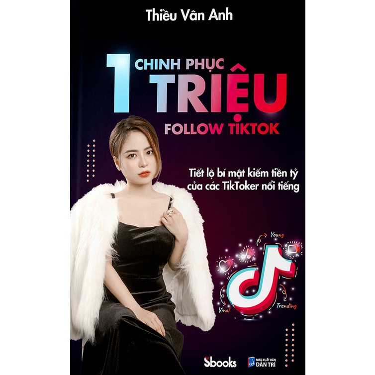 Sách - Chinh Phục 1 Triệu Follow TikTok - Tiết Lộ Bí Mật Kiếm Tiền Tỷ Của Các TikToker Nổi Tiếng