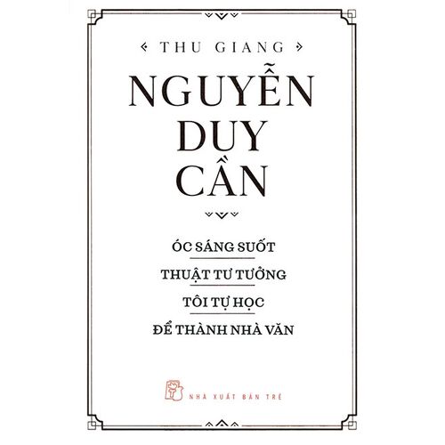 Sách Thu Giang Nguyễn Duy Cần: Óc Sáng Suốt - Thuật Tư Tưởng - Tôi Tự Học - Để Thành Nhà Văn