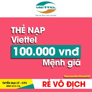 Thẻ Cào Viettel 100K - Có Myviettel hoặc OTP ( Thẻ Cào Điện Thoại 247 )