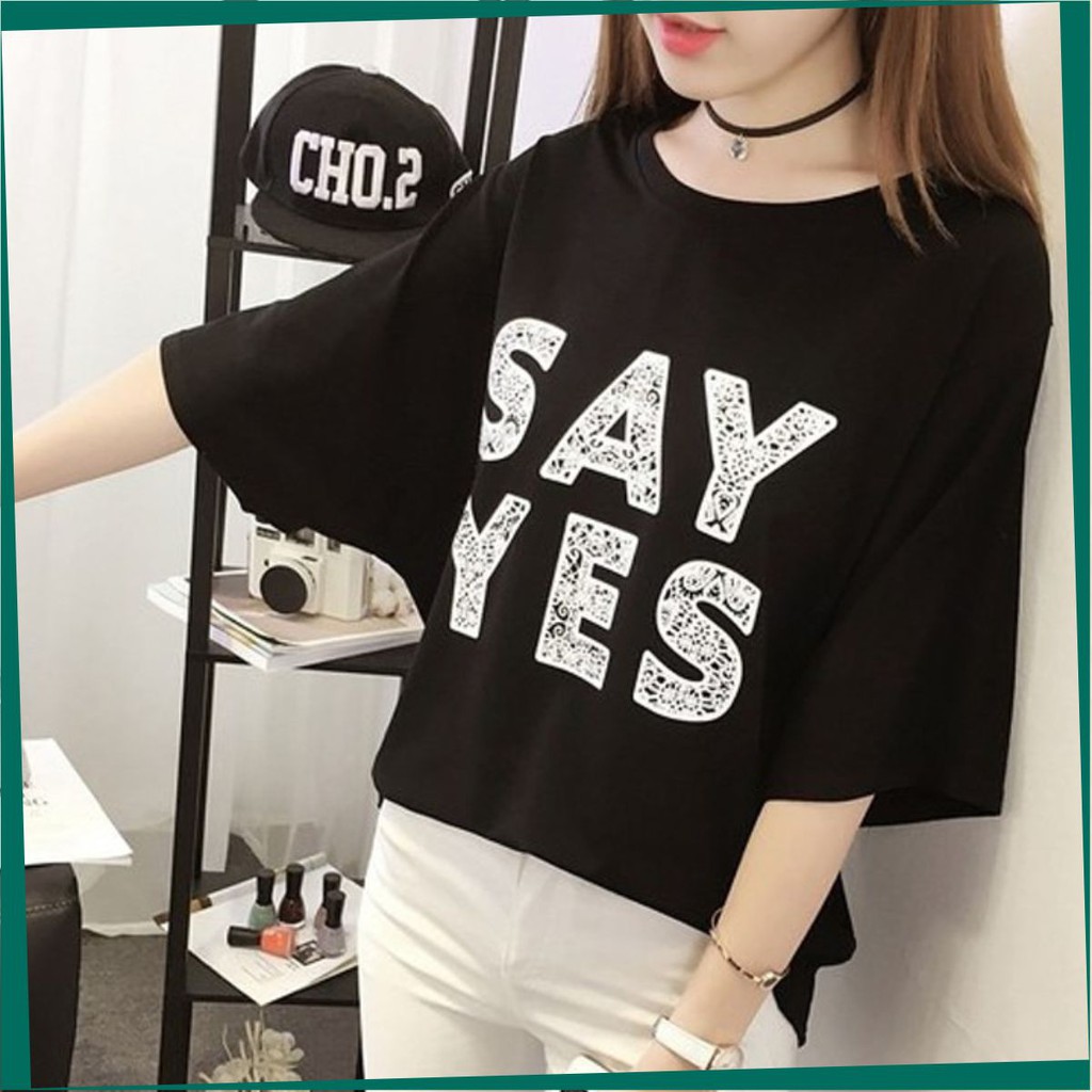 Áo Thun Form Rộng FREESHIP Áo thun nữ tay ngắn chất đẹp, thun cotton, mịn, mát, sành điệu in Say Yes Mã: S10