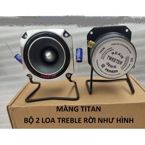 2 LOA TREBLE RỜI + 2 TREBLE PIONERR TITAN VUÔNG KÈM CHÂN VÀ TỤ 3.3mf Xịn