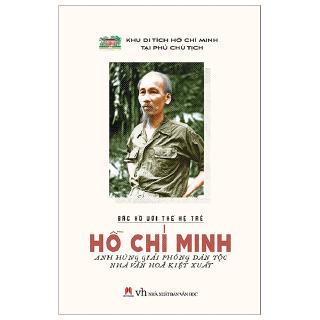 Bác Hồ Với Thế Hệ Trẻ - Hồ Chí Minh Anh Hùng Giải Phóng Dân Tộc Nhà Văn Hóa Kiệt Xuất