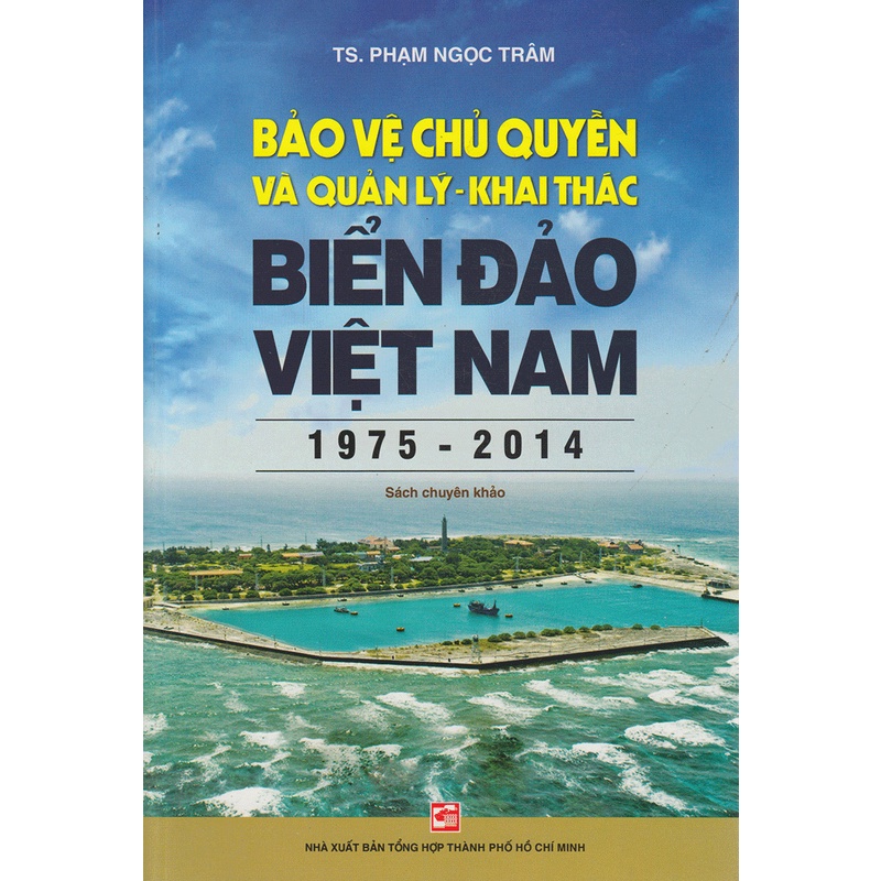 Sách Bảo Vệ Chủ Quyền Và Quản Lý Khai Thác Biển Đảo Việt Nam (1975-2014)