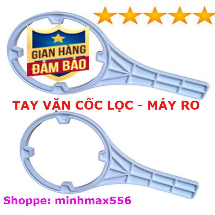 TAY MỞ CỐC LỌC THÔ SỐ 1-2-3, TAY MỞ CỐC LỌC NƯỚC MÁY RO - MÁY NANO