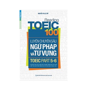 Sách - Reading Toeic 100 - Luyện chuyên sâu Ngữ Pháp và từ vựng Toeic Part 5-6