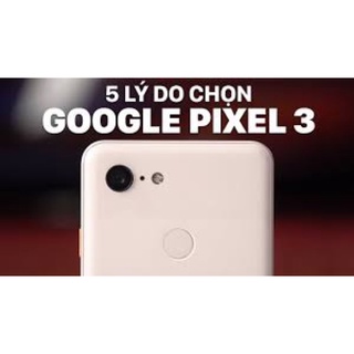 Điện Thoại GOOGLE PIXEl 3 128G siêu mượt ,chip snap 845, camera siêu chất