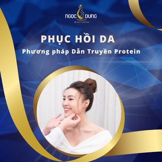 Toàn Quốc [E-voucher]  Phục hồi da Phương pháp dẫn truyền Protein Tại Thẩm Mỹ Viện Ngọc Dung