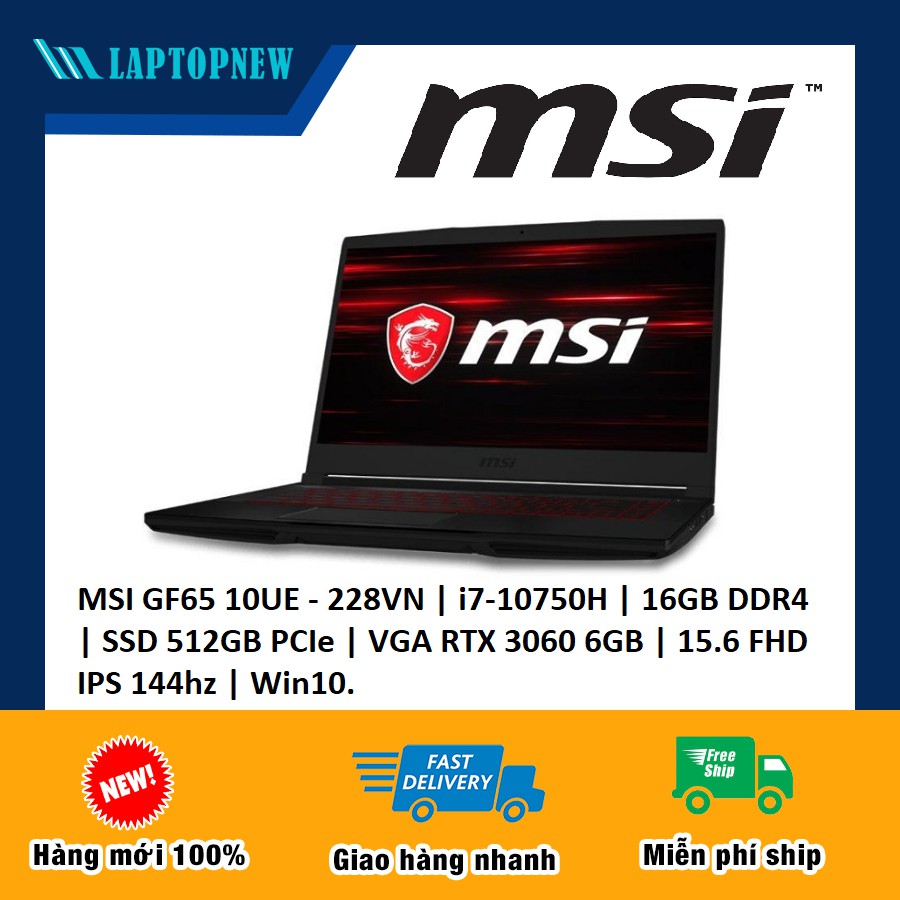 Laptop MSI GF65 10UE - 228VN  i7-10750H  16GB DDR4  SSD 512GB PCIe  VGA RTX 3060 6GB  15.6 FHD IPS 144hz