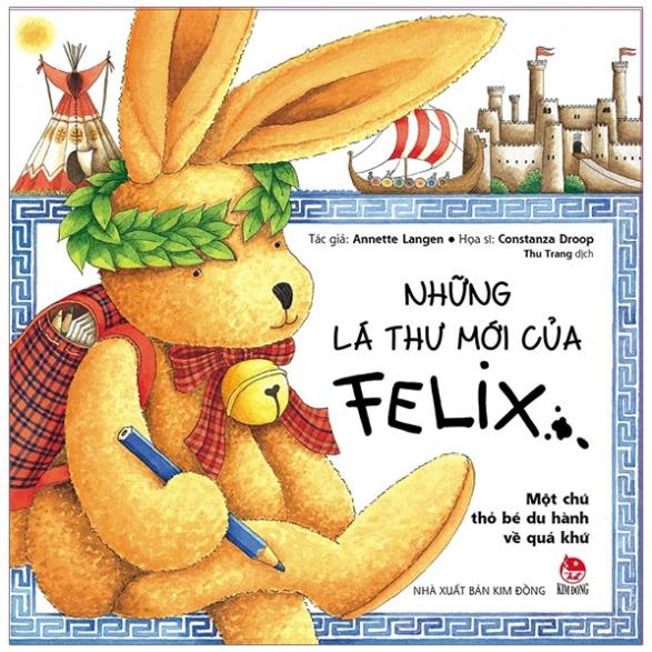 Sách - Những Lá Thư Mới Của Felix - Một Chú Thỏ Bé Du Hành Về Quá Khứ (Tái Bản 2019) - NXB Kim Đồng