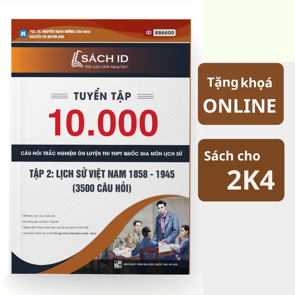 Sách ID Tuyển chọn 10000 câu hỏi trắc nghiệm ôn thi THPT Quốc gia 2021 môn Lịch sử:Tập 2 Lịch sử Việt Nam thầy Hưởng