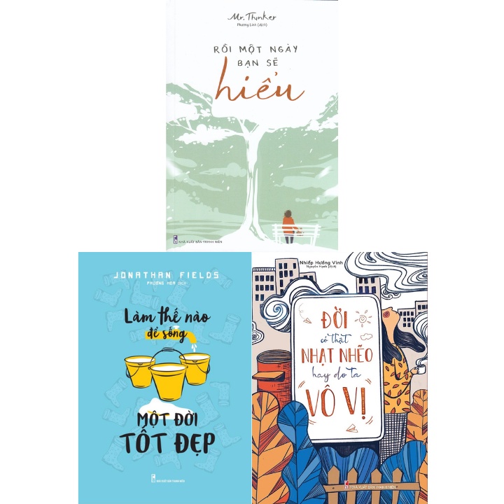 Sách - Combo Rồi Một Ngày Bạn Sẽ Hiểu + Làm Thế Nào Để Sống Một Đời Tốt Đẹp + Đời Có Thật Nhạt Nhẽo (Bộ 3 Cuốn) - ML