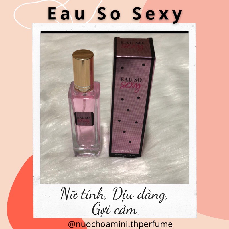 Nước hoa mini nữ Eau So Sexy 20ml, Nước hoa chiết cho nữ ngọt ngào quyên rũ và nhẹ nhàng