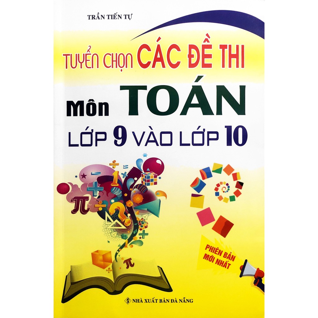 Sách - Tuyển Chọn Các Đề Thi Môn Toán Lớp 9 Vào Lớp 10