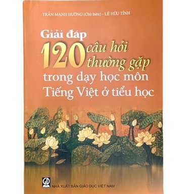Sách - Giải đáp 120 câu hỏi thường gặp trong dạy môn Tiếng Việt ở tiểu học.