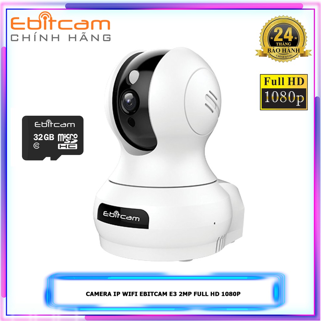 Camera Wifi Ebitcam E3 Full HD 1080P 2MP - Phát Hiện Chuyển Động, Đàm Thoại 2 Chiều, Xoay 360, Kèm thẻ 32GB/64GB, HÀNG C