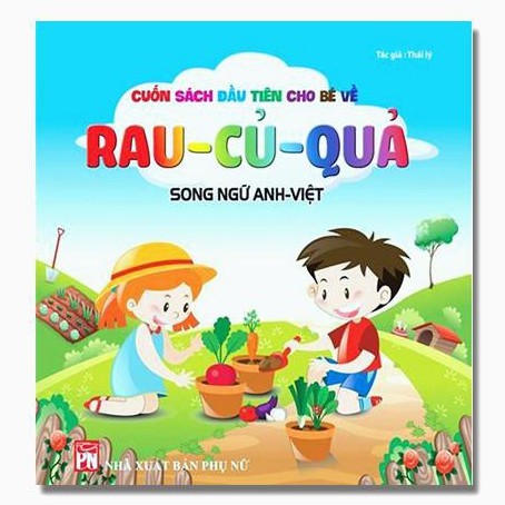 Sách - Cuốn sách đầu tiên cho bé về Rau - củ - quả( Song Ngữ Anh -Việt )