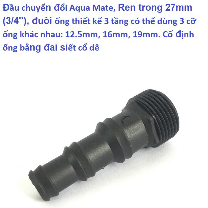 Đầu chuyển đổi Aqua Mate W3092, Ren trong 27mm -3:4'', đuôi ống thiết kế 3 tầng có thể dùng 3 cỡ ống khác nhau.