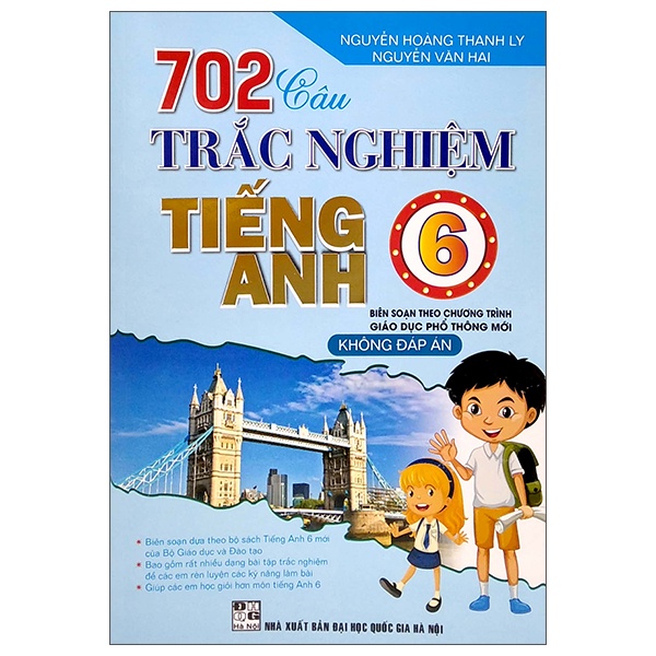 Sách 702 Câu Trắc Nghiệm Tiếng Anh Lớp 6 (Biên Soạn Theo Chương Trình Giáo Dục Phổ Thông Mới)